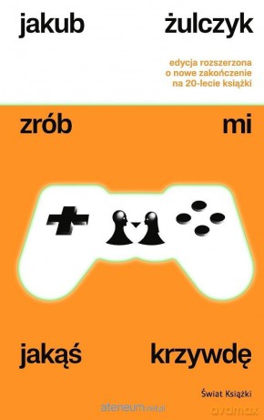 Zrób mi jakąś krzywdę w.rozszerzone - Jakub Żulczyk [KSIĄŻKA]