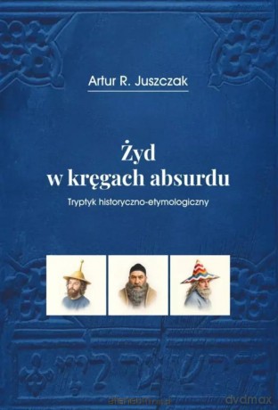Żyd w kręgach absurdu - Artur R.Juszczak [KSIĄŻKA]