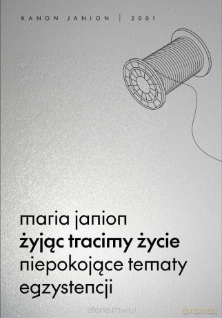 Żyjąc tracimy życie. Niepokojące tematy... - Maria Janion [KSIĄŻKA]