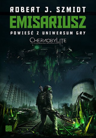 Emisariusz. Powieść z Uniwersum gry Chernobylite - Robert J. Szmidt [KSIĄŻKA]