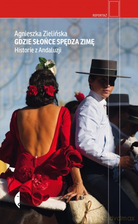 Gdzie słońce spędza zimę. Historie z Andaluzji - Agnieszka Zielińska [KSIĄŻKA]