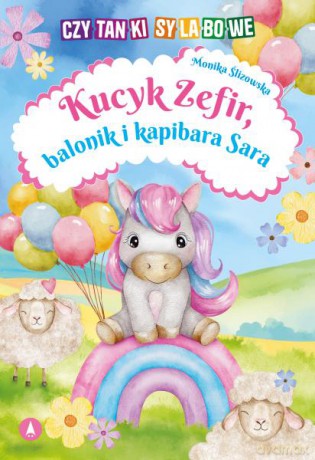 Kucyk Zefir, balonik i kapibara Sara - Monika Ślizowska [KSIĄŻKA]