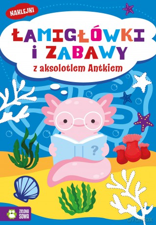 Łamigłówki i zabawy z aksolotlem Antkiem. Łamigłówki i zabawy [KSIĄŻKA]