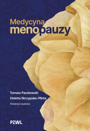 Medycyna menopauzy - Tomasz Paszkowski, Violetta Skrzypulec-Plinta [KSIĄŻKA]