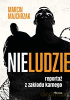 Nieludzie. Reportaż z zakładu karnego - Majchrzak, Marcin [KSIĄŻKA]