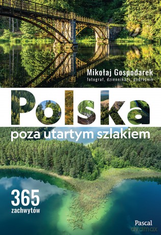 Polska poza utartym szlakiem. 365 zachwytów - Mikołaj Gospodarek [KSIĄŻKA]