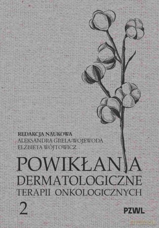 Powikłania dermatologiczne terapii onkologicznych 2 - Aleksandra Grela-Wojewoda, Elżbieta Wójtowicz [KSIĄŻKA]
