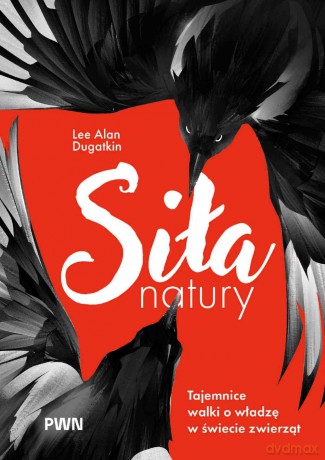 Siła natury. Tajemnice walki o władzę w świecie zwierząt - Lee Alan Dugatkin [KSIĄŻKA]