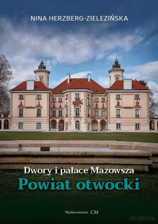 Dwory i pałace Mazowsza. Powiat Otwocki - Nina Herzberg-Zielezińska [KSIĄŻKA]