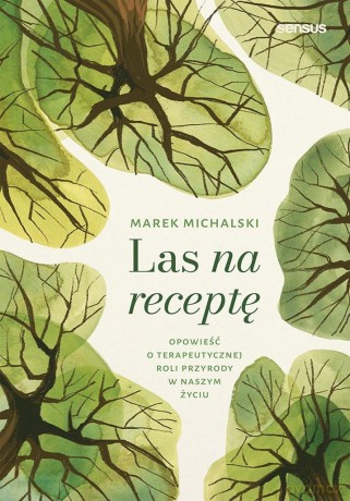 Las na receptę. Opowieść o terapeutycznej roli.. - Marek Michalski [KSIĄŻKA]