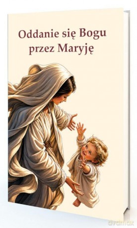 Oddanie się Bogu przez Maryję - św. Ludwik Maria Grignon de Montfort, Maksymilian [KSIĄŻKA]