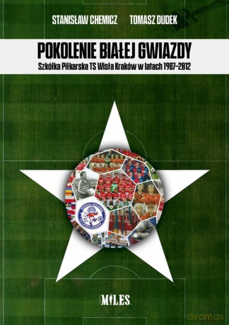 Pokolenie Białej Gwiazdy. Szkółka Piłkarska.. - Stanisław Chemicz, Tomasz Dudek [KSIĄŻKA]