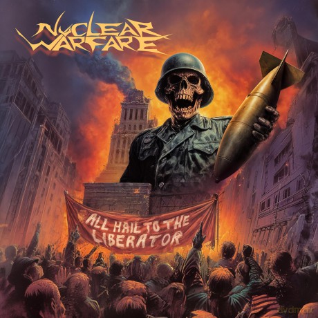 Nuclear Warfare: All Hail To The Liberator [CD]
