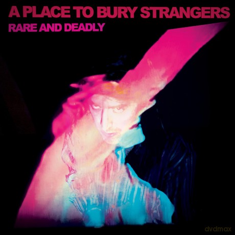 A Place To Bury Strangers: Rare And Deadly [CD]