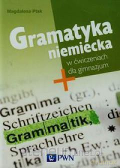 Gramatyka niemiecka w ćwiczeniach Gimnazjum [KSIĄŻKA]
