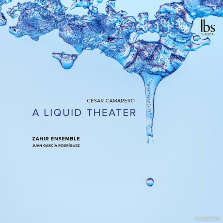 Cesar Camarero/Zahir Ensemble: A Liquid Theater [CD]