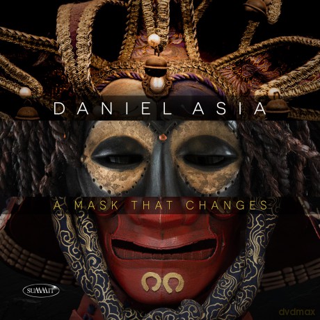 Daniel Asia: A Mask That Changes [CD]