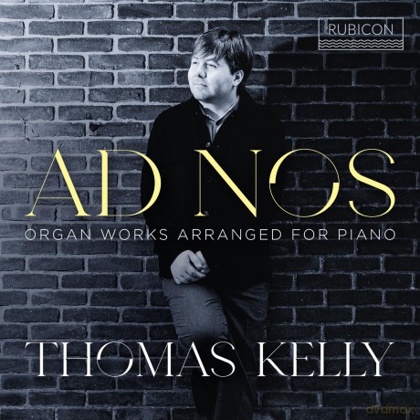 Thomas Kelly: Ad Nos Organ Works Arranged For Piano [CD]
