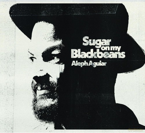 Aleph Aguiar-Sugar On My Blackbeans: Aleph Aguiar-Sugar on my Blackbeans [CD]