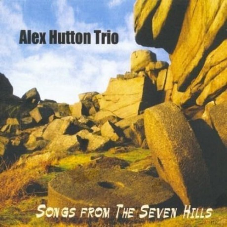 Alex Hutton Trio-Songs From The Seven Hills: Alex Hutton Trio-Songs From The Seven Hills [CD]