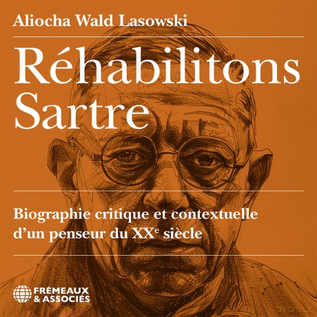 Aliocha Wald Lasowski-Réhabilitons Sartre Biographie Critique Et Contextuelle DUn: Aliocha Wald Lasowski-Réhabilitons Sartre Biographie Critique Et Contextuelle DUn [3CD]