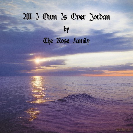 Rose Family: All I Own Is Over Jordan [CD]