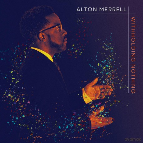 Alton Merrell: Alton Merrell - Withholding Nothing! [CD]