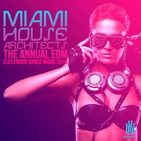 Miami House Architects: Annual Edm - Electronic Dance Music 2016 [CD]