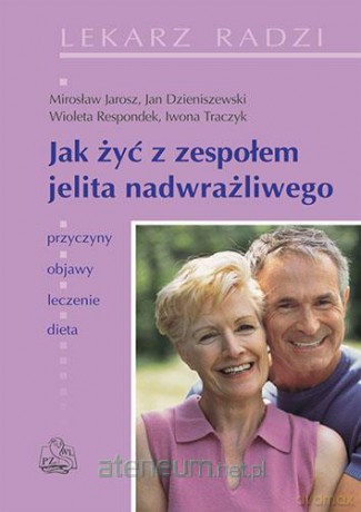 Jak żyć z zespołem jelita nadwrażliwego [KSIĄŻKA]