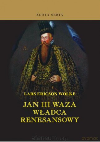 Jan III Waza. Władca renesansowy [KSIĄŻKA]