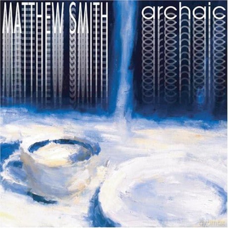 Smith Matthew: Archaic [CD]