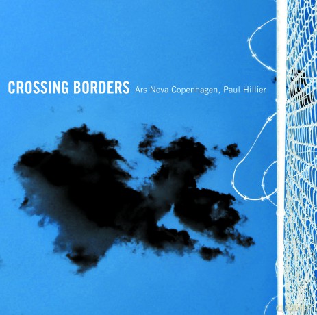 Ars Nova Copenhagen: Ars Nova Copenhagen/Hillier-Crossing Borders [CD]
