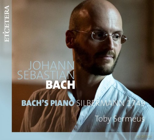 Toby Sermeus: Bachs Piano Silbermann 17- [CD]