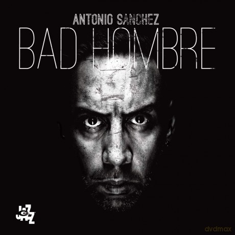 Sanchez Antonio: Bad Hombre [CD]