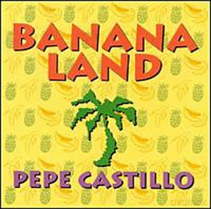 Pepe Castillo: Banana Land [CD]