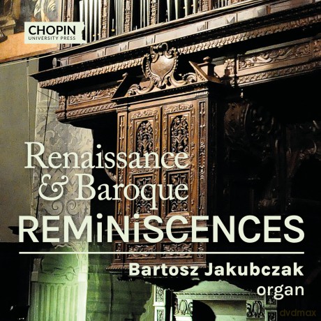 Bartosz Jakubczak Organ-Renaissance And Baroque Reminiscences: Bartosz Jakubczak organ-Renaissance and Baroque Reminiscences [CD]