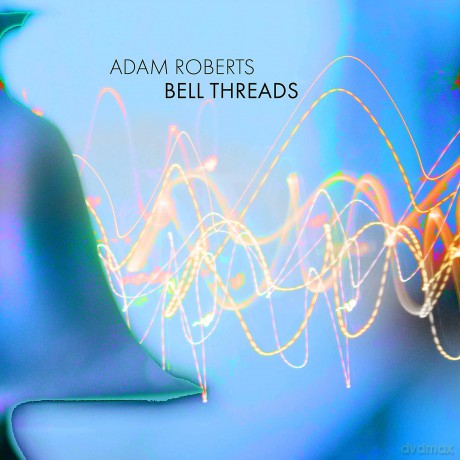 Roberts: Bell Threads [CD]
