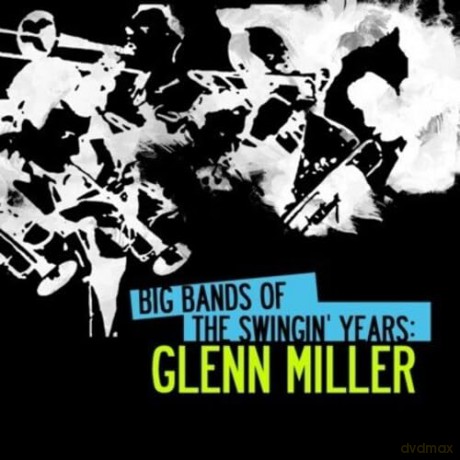 Miller Glenn: Big Bands Swingin Years: Glenn Miller [CD]