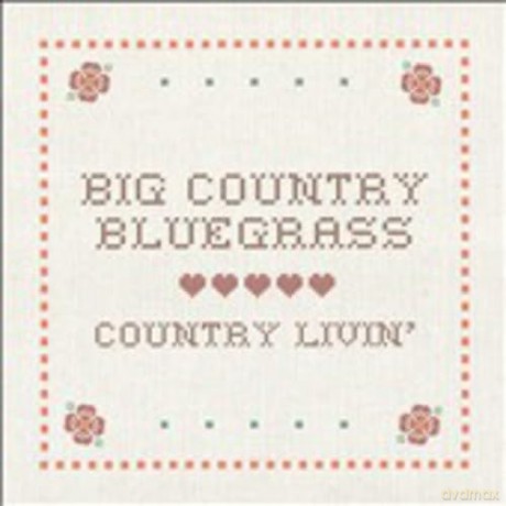 Big Country Bluegrass-Country Livin: Big Country Bluegrass-Country Livin [CD]
