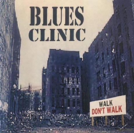 Blues Clinic: Blues Clinic - Walk Don't Walk [CD]