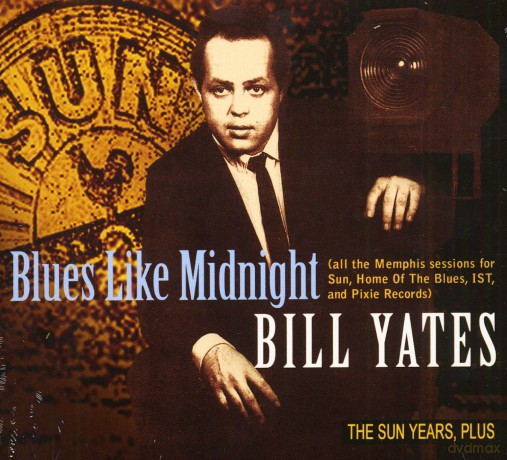 Yates Bill: Blues Like Midnight-The Sun Years,Plus [CD]