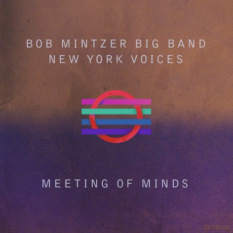 Bob Mintzer Big Band | New York Voices: Bob Mintzer Big Band | New York Voices - Meeting Of Minds [CD]
