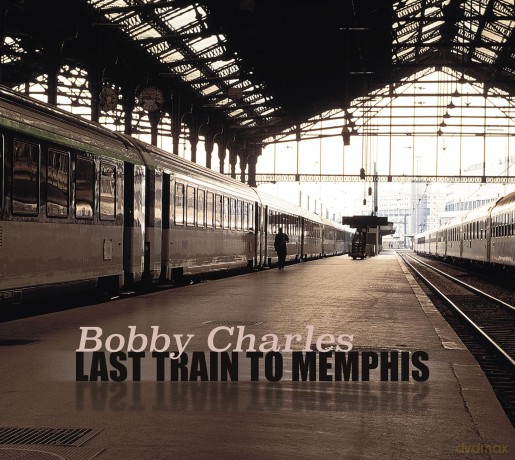 Bobby Charles-Last Train To Memphis: Bobby Charles-Last Train To Memphis [2CD]