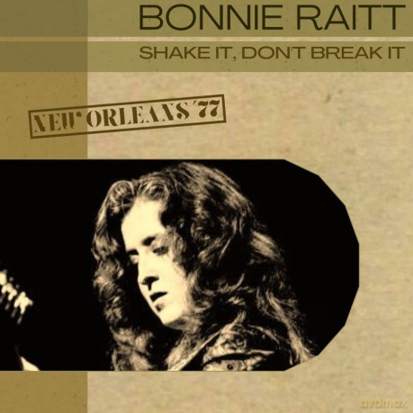 Bonnie Raitt-Shake It Don't Break It New Orleans '77: Bonnie Raitt-Shake It Don'T Break It New Orleans '77 [CD]