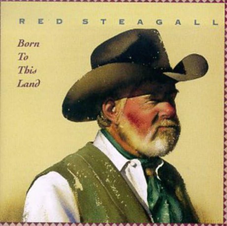 Steagall Red: Born To This Land [CD]