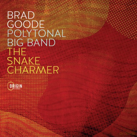 Brad Goode Polytonal Big Band-The Snake Charmer: Brad Goode Polytonal Big Band-The Snake Charmer [CD]
