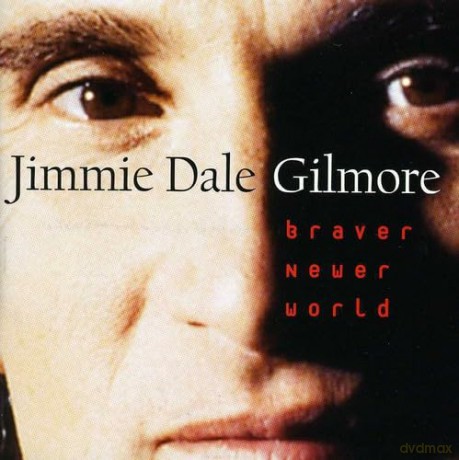 Gilmore Jimmie Dale: Braver Newer World [CD]