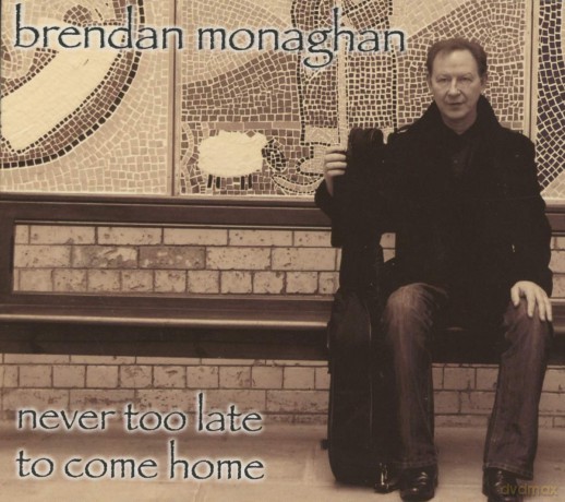 Brendan Monaghan: Brendan Monaghan - Never Too Late To Come Home [CD]