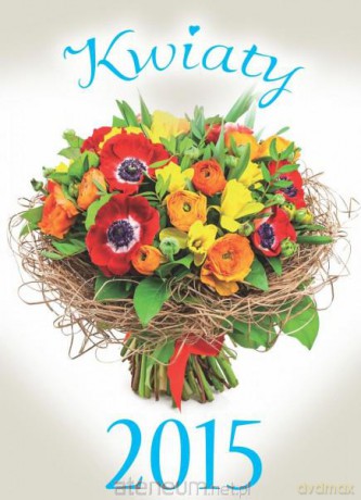 Kalendarz 2015 Ścienny - Kwiaty [KALENDARZ]