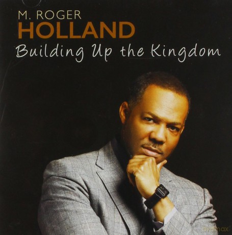 Holland M. Roger: Building Up The Kingdom [CD]